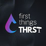 First Things THRST guest appearance
